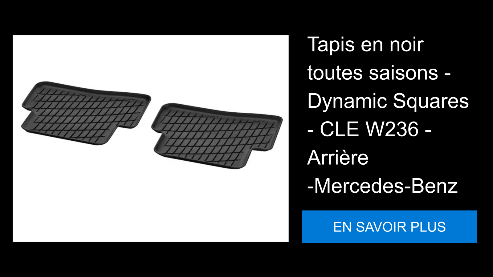 Tapis en noir toutes saisons - Dynamic Squares - CLE W236 - Arrière -Mercedes-Benz